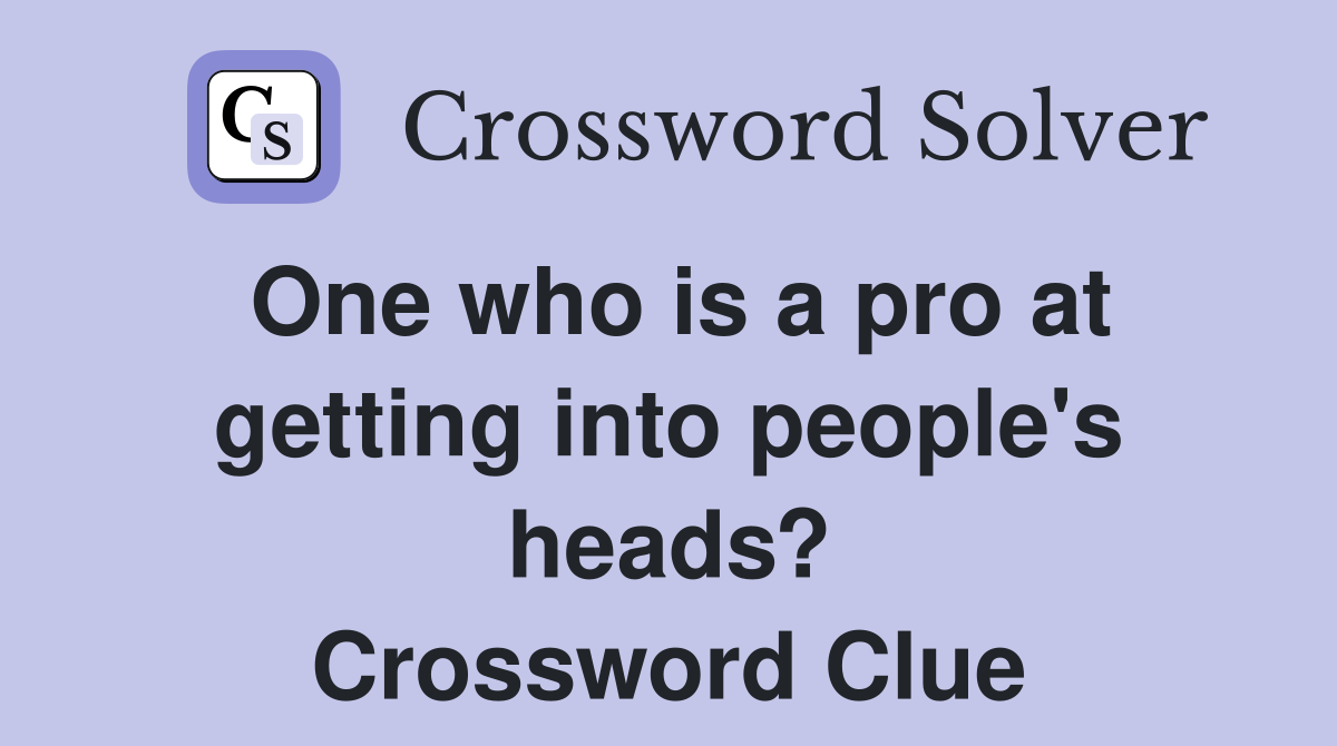 One who is a pro at getting into people's heads? Crossword Clue