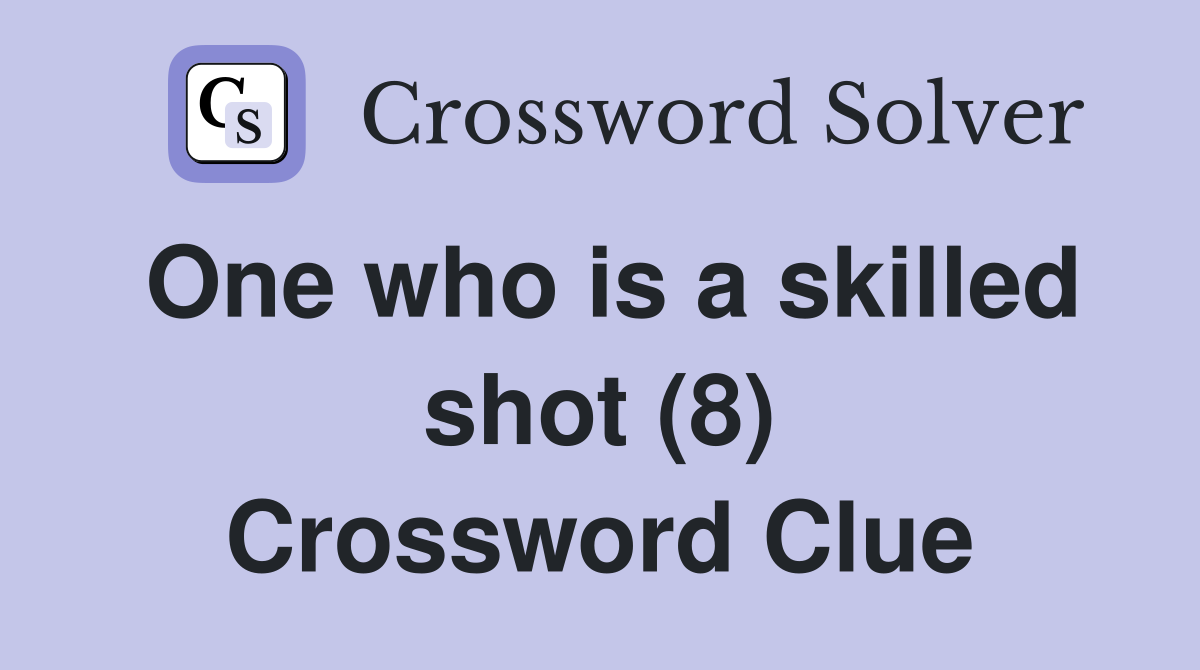 One who is a skilled shot (8) Crossword Clue