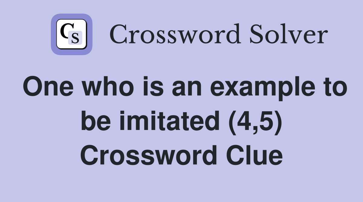 One who is an example to be imitated (4,5) Crossword Clue