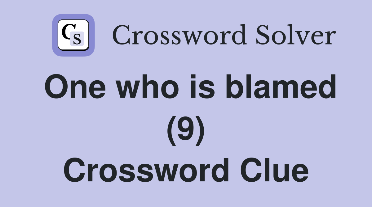 One who is blamed (9) Crossword Clue