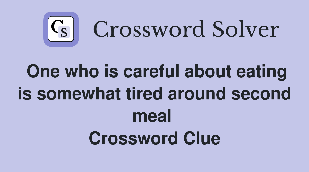 One who is careful about eating is somewhat tired around second meal  Crossword Clue