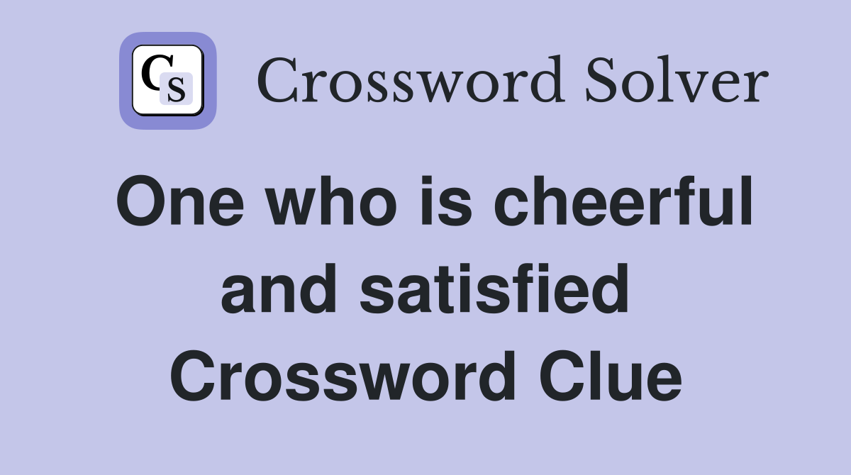 One who is cheerful and satisfied Crossword Clue