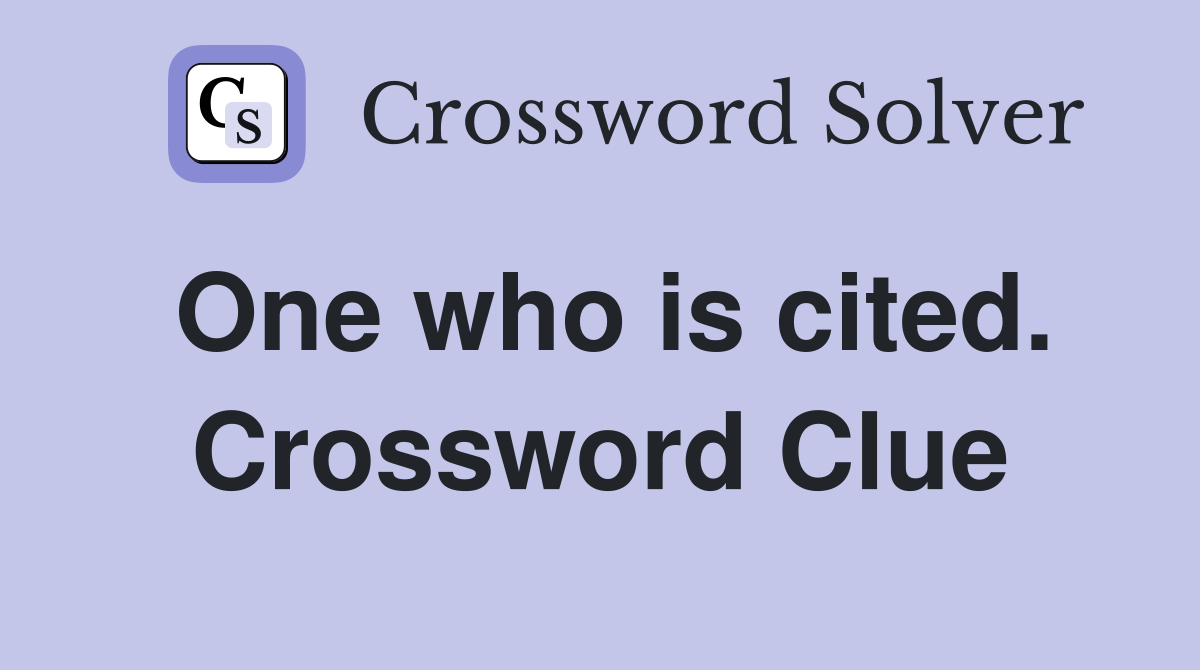One who is cited. Crossword Clue