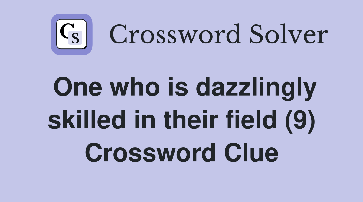 One who is dazzlingly skilled in their field (9) Crossword Clue