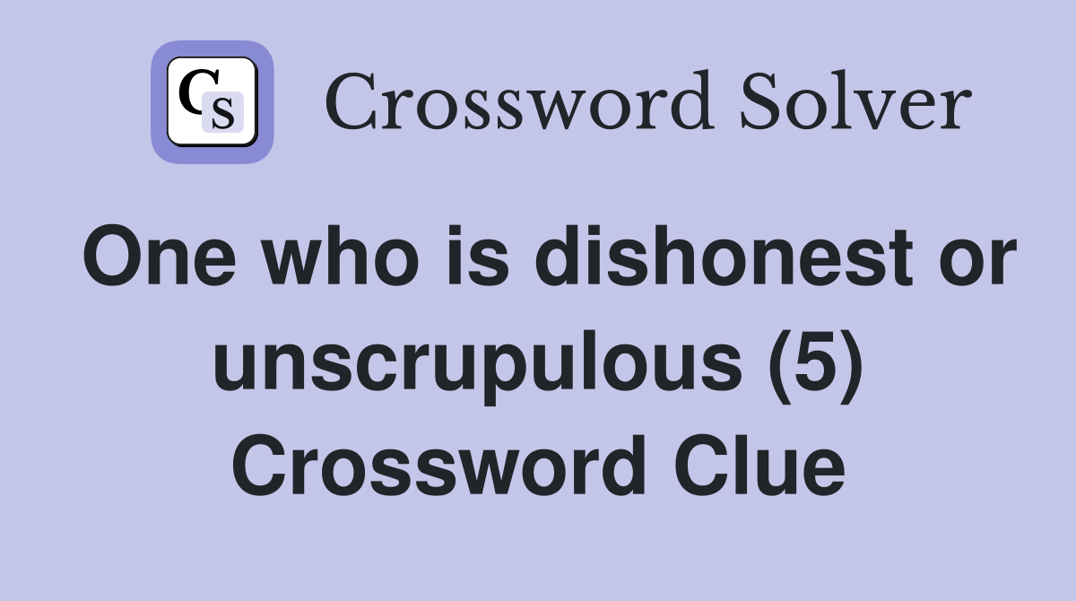 One who is dishonest or unscrupulous (5) Crossword Clue