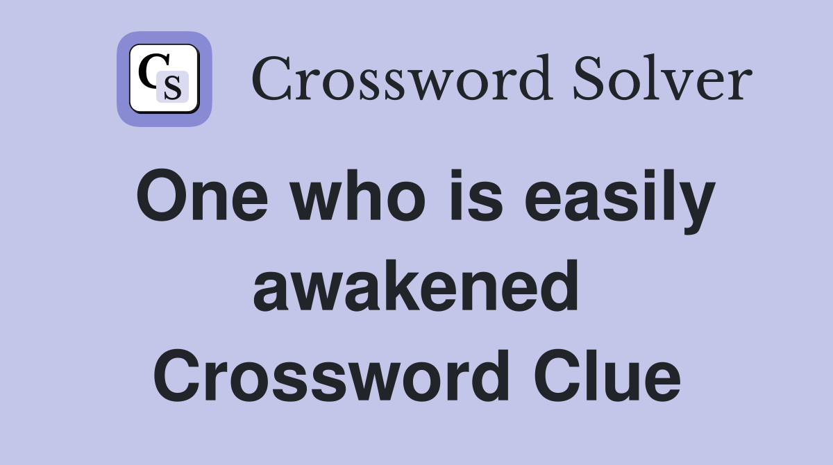 One who is easily awakened Crossword Clue