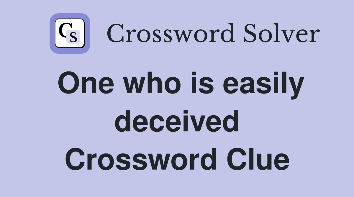 One who is easily deceived Crossword Clue