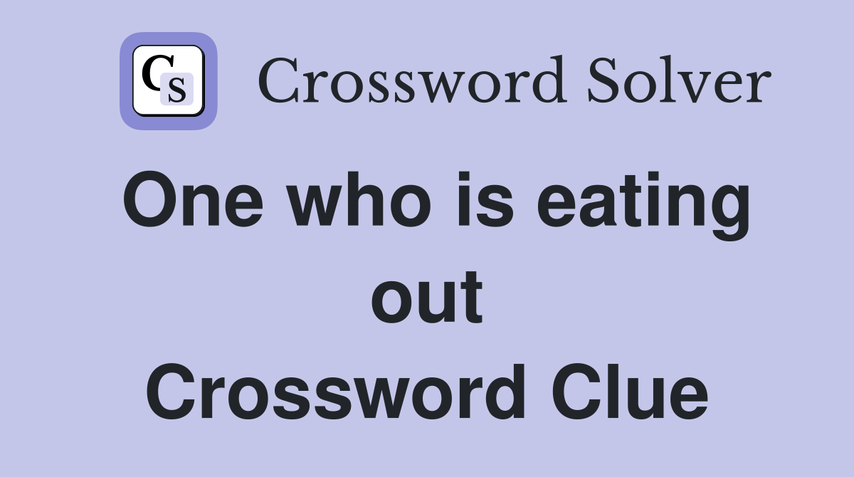 One who is eating out Crossword Clue