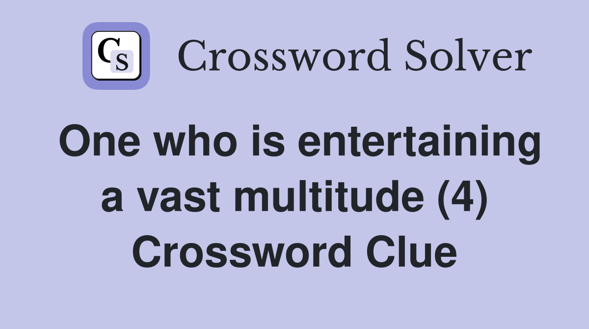 One who is entertaining a vast multitude (4) Crossword Clue