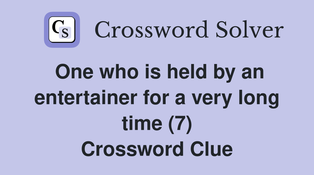 One who is held by an entertainer for a very long time (7) Crossword Clue