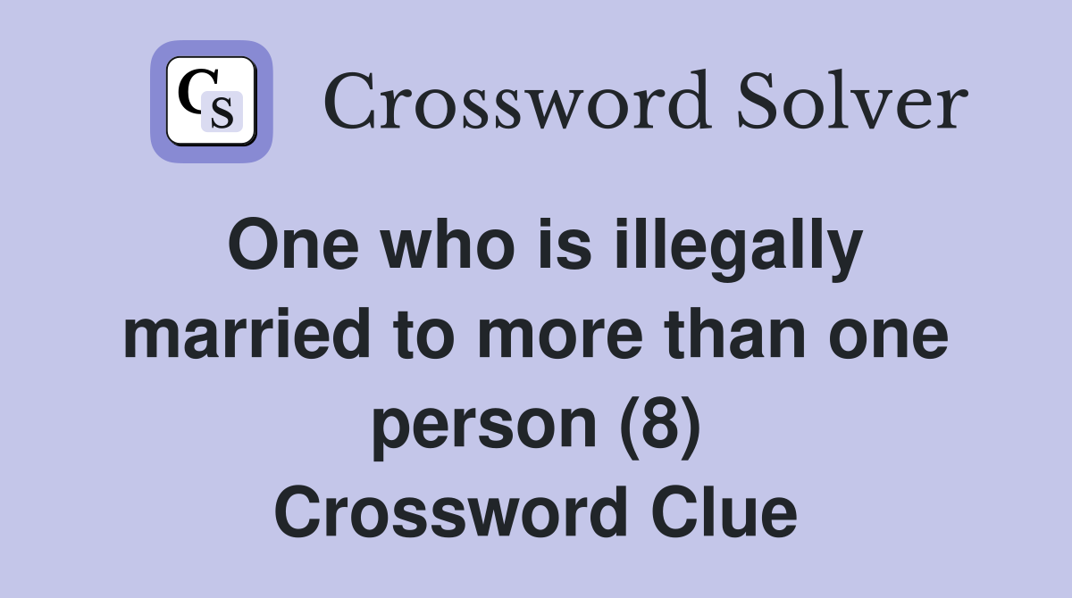 One who is illegally married to more than one person (8) Crossword Clue