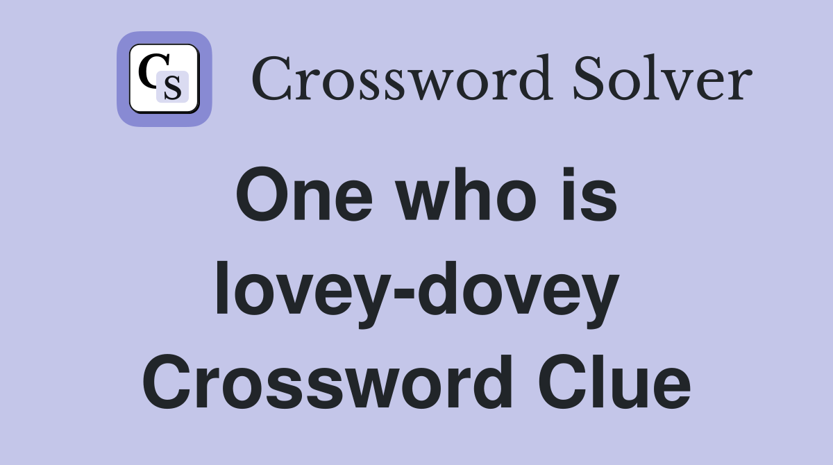 One who is lovey-dovey Crossword Clue