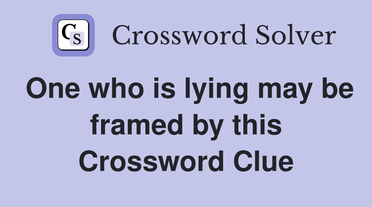 One who is lying may be framed by this Crossword Clue