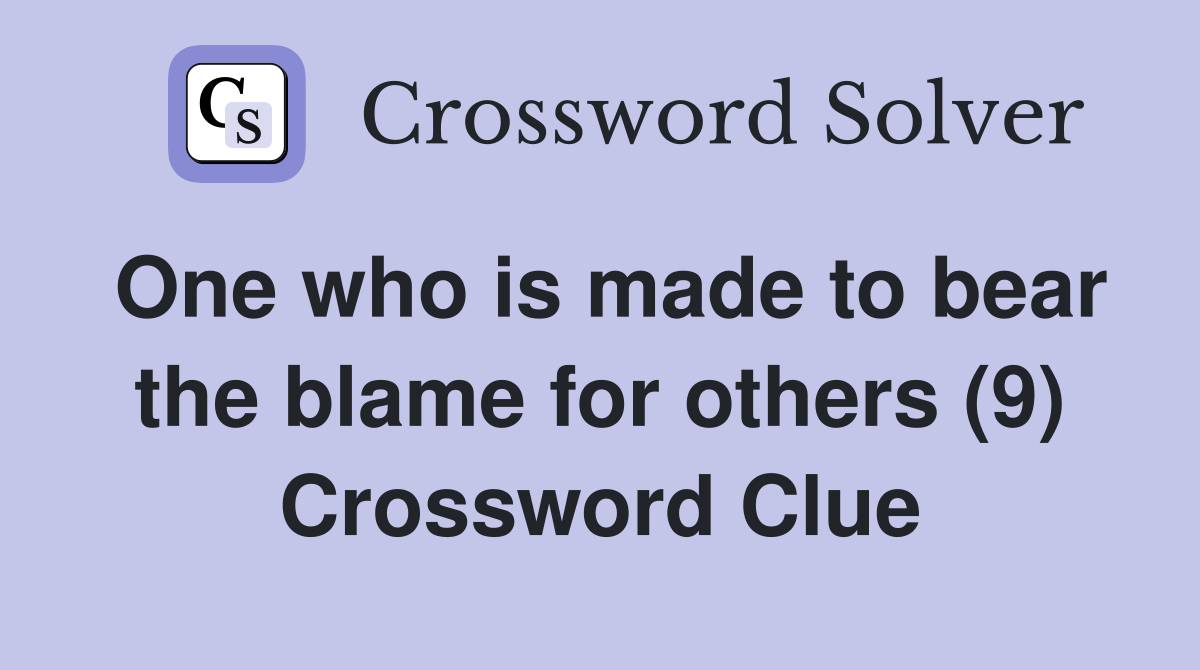 One who is made to bear the blame for others (9) Crossword Clue