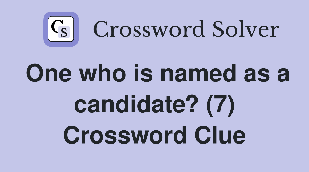 One who is named as a candidate? (7) Crossword Clue
