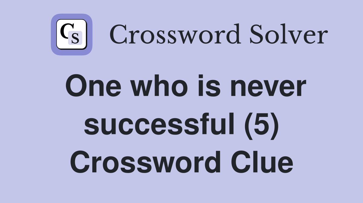 One who is never successful (5) Crossword Clue