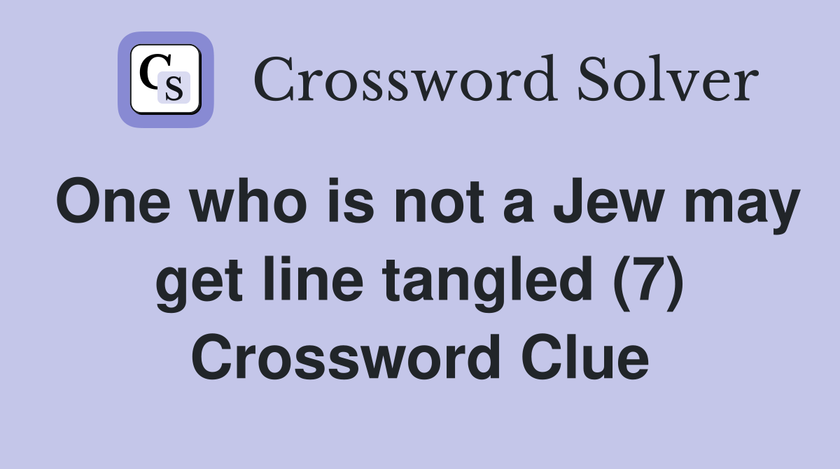 One who is not a Jew may get line tangled (7) Crossword Clue