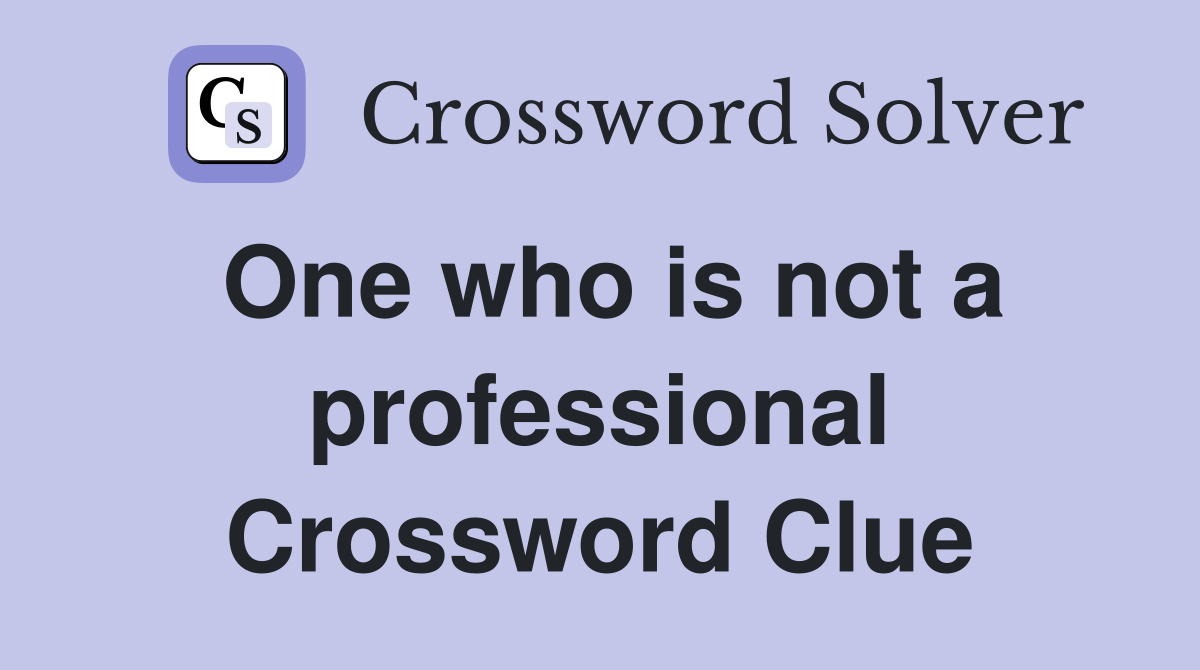 One who is not a professional Crossword Clue