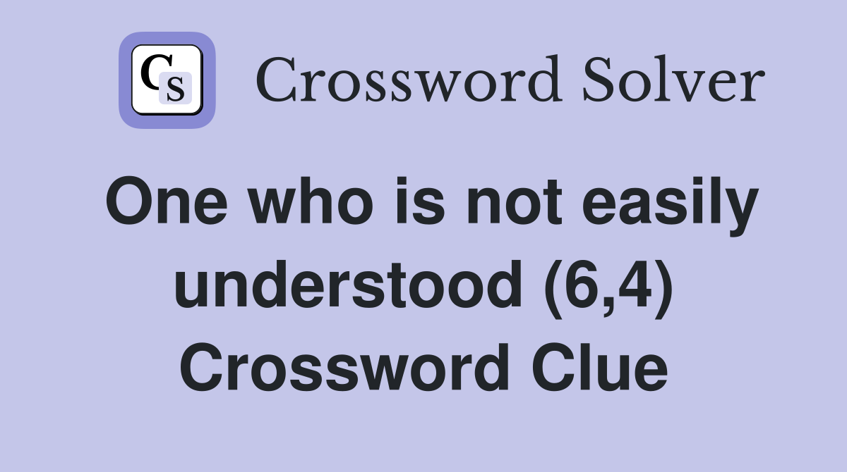 One who is not easily understood (6,4) Crossword Clue
