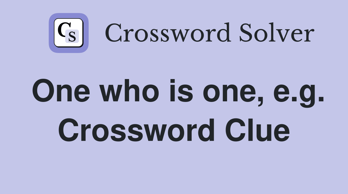 One who is one, e.g. Crossword Clue