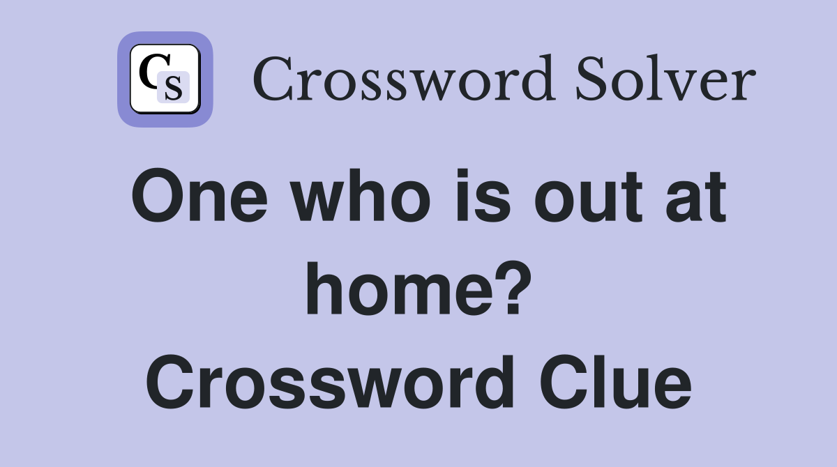 One who is out at home? Crossword Clue