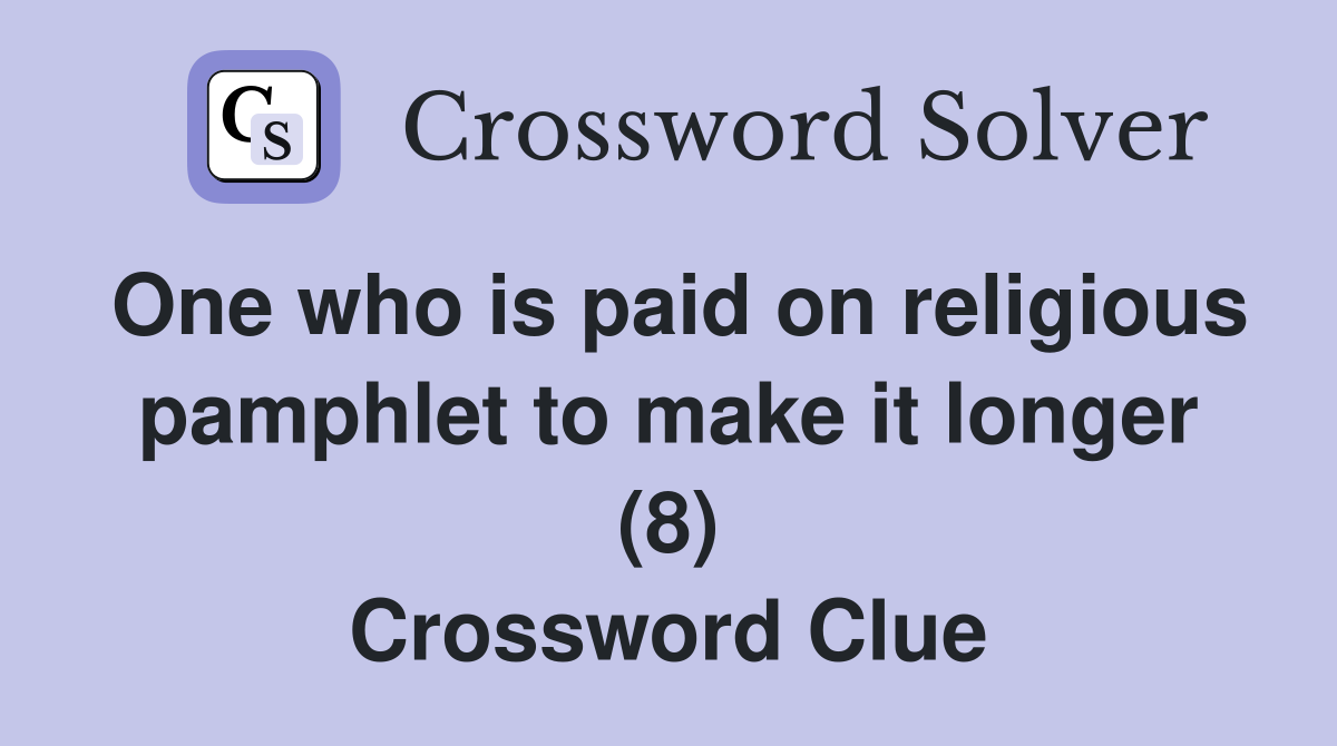 One who is paid on religious pamphlet to make it longer (8) Crossword Clue