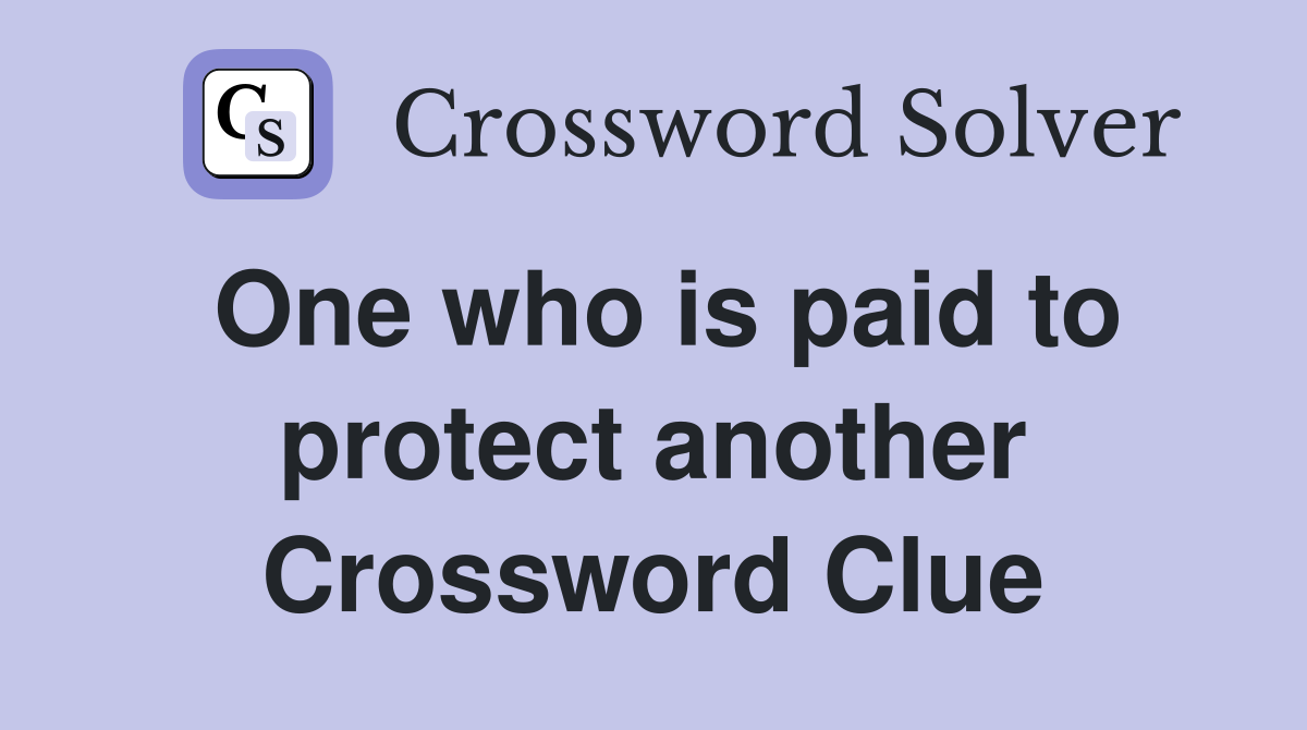 One who is paid to protect another Crossword Clue