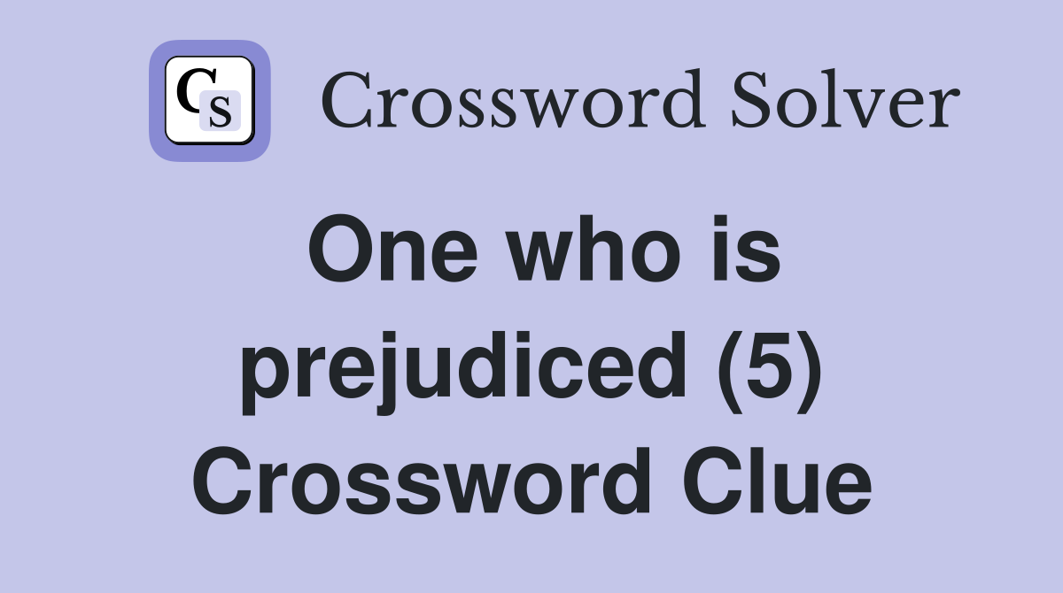 One who is prejudiced (5) Crossword Clue