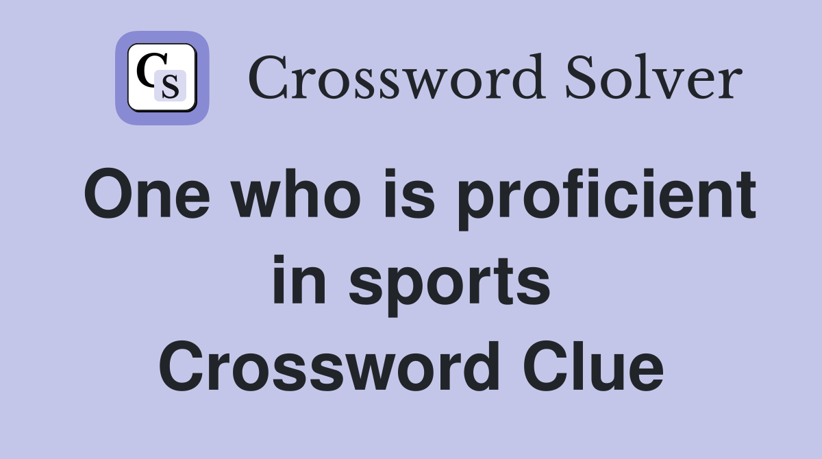 One who is proficient in sports Crossword Clue