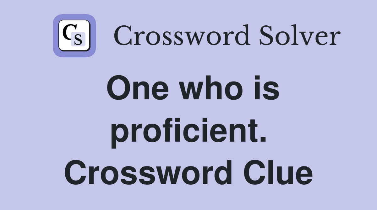 One who is proficient. Crossword Clue