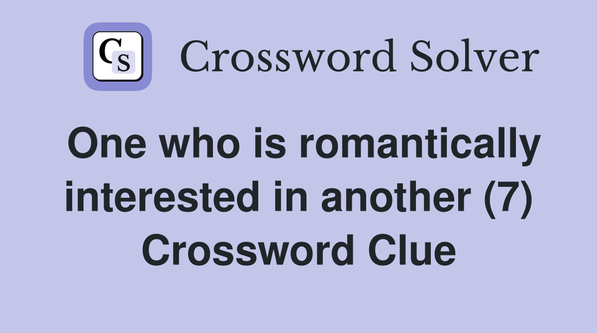 One who is romantically interested in another (7) Crossword Clue
