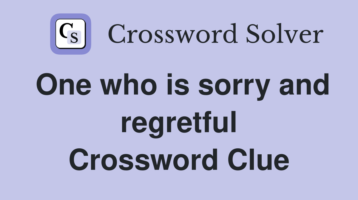 One who is sorry and regretful Crossword Clue