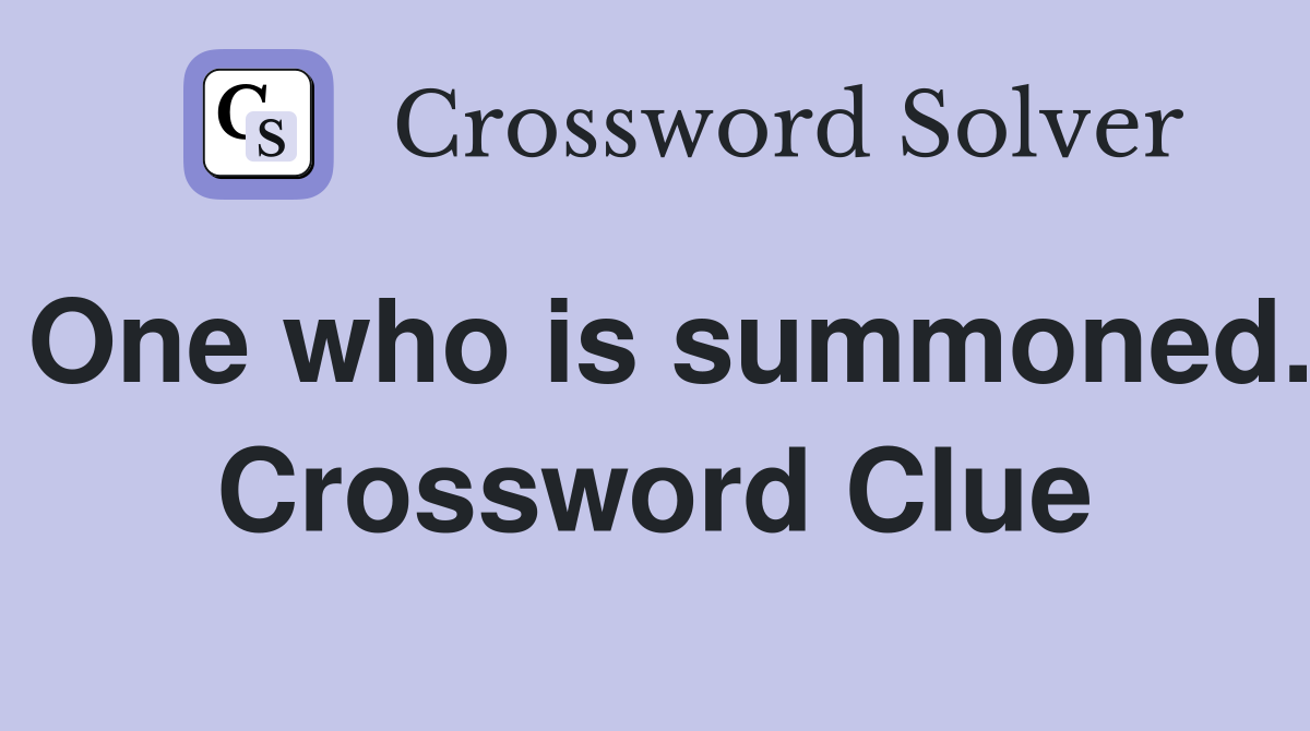 One who is summoned. Crossword Clue