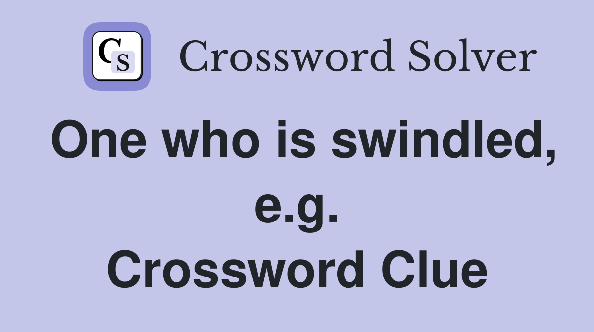 One who is swindled, e.g. Crossword Clue