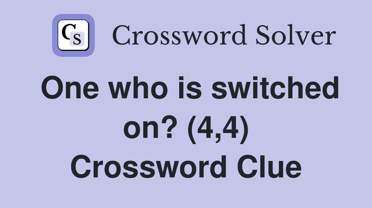 One who is switched on? (4,4) Crossword Clue