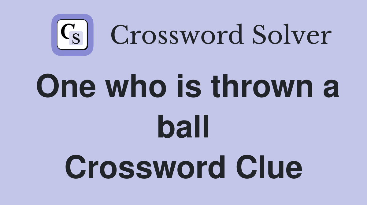 One who is thrown a ball Crossword Clue
