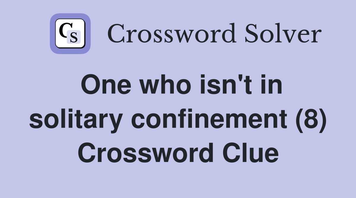 One who isn't in solitary confinement (8) Crossword Clue
