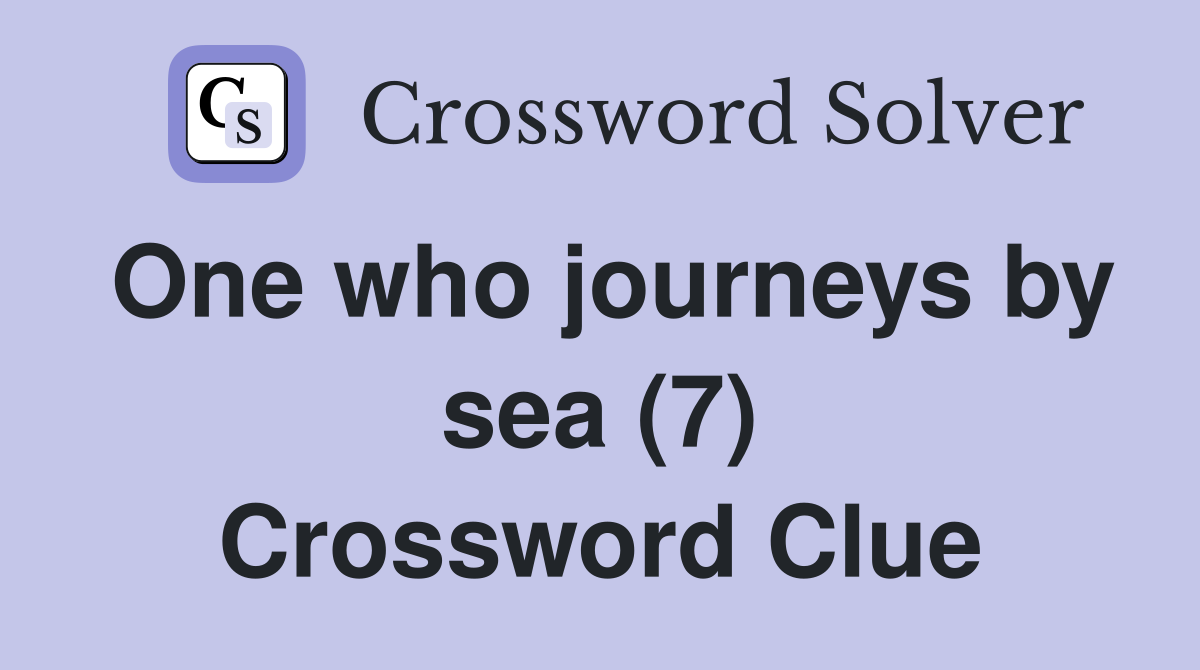 One who journeys by sea (7) Crossword Clue