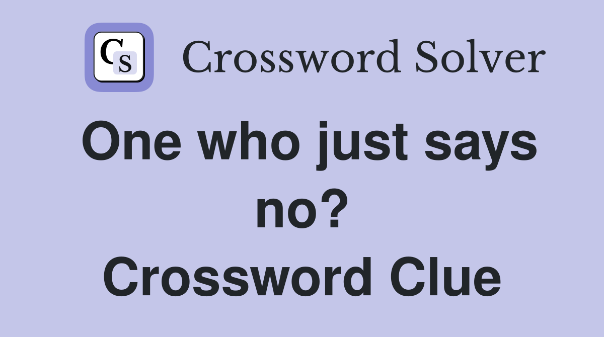 One who just says no? Crossword Clue