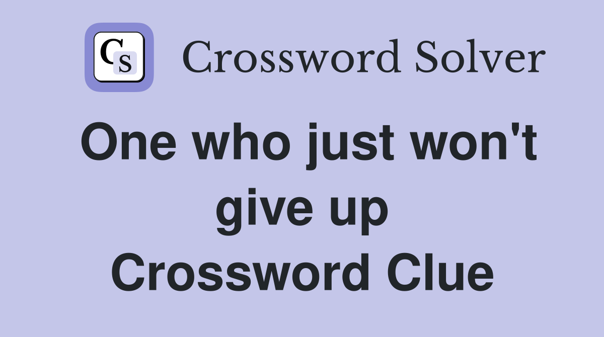 One who just won't give up Crossword Clue
