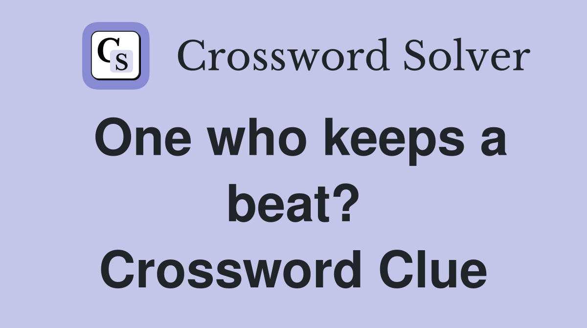 One who keeps a beat? Crossword Clue