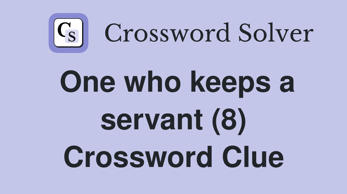 One who keeps a servant (8) Crossword Clue