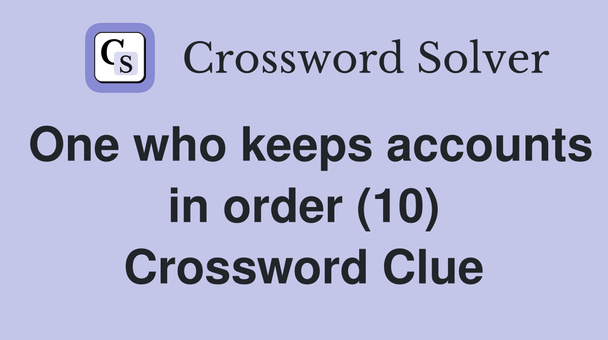 One who keeps accounts in order (10) Crossword Clue