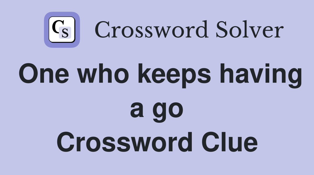 One who keeps having a go Crossword Clue