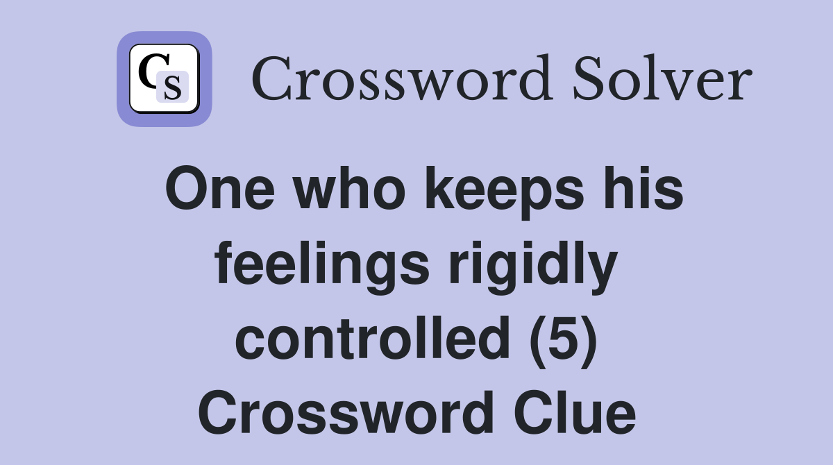 One who keeps his feelings rigidly controlled (5) Crossword Clue