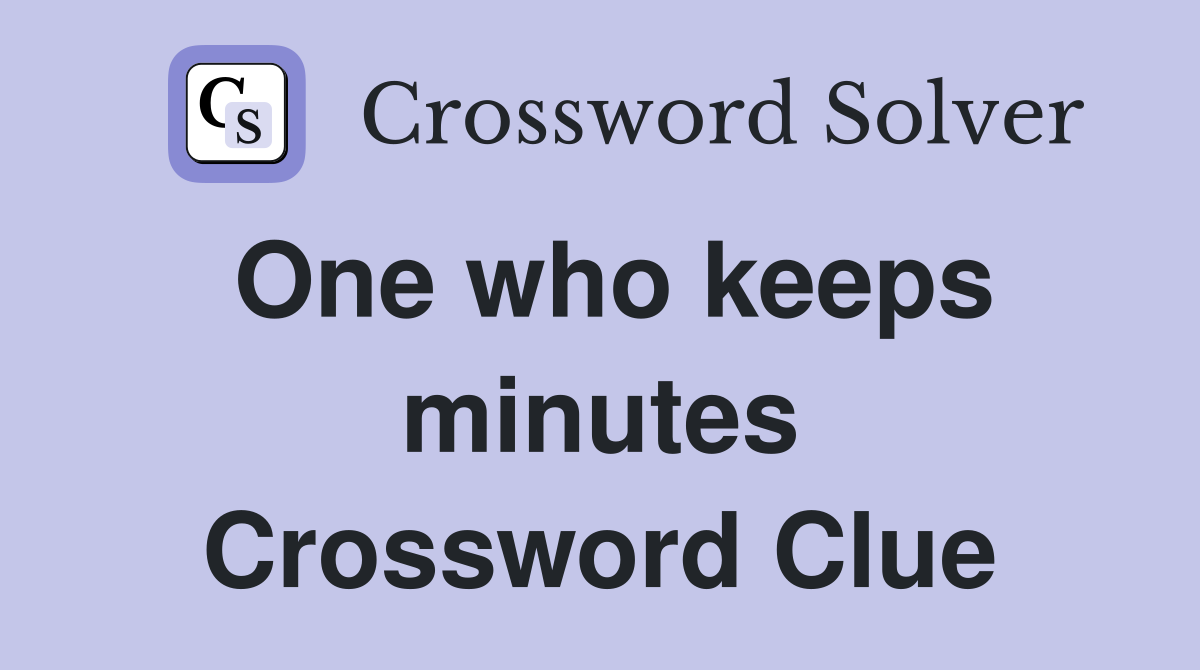 One who keeps minutes Crossword Clue