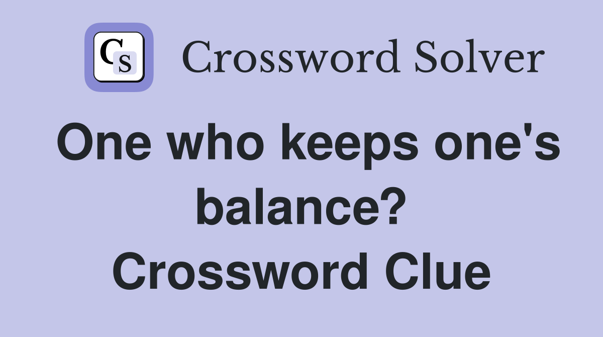 One who keeps one's balance? Crossword Clue