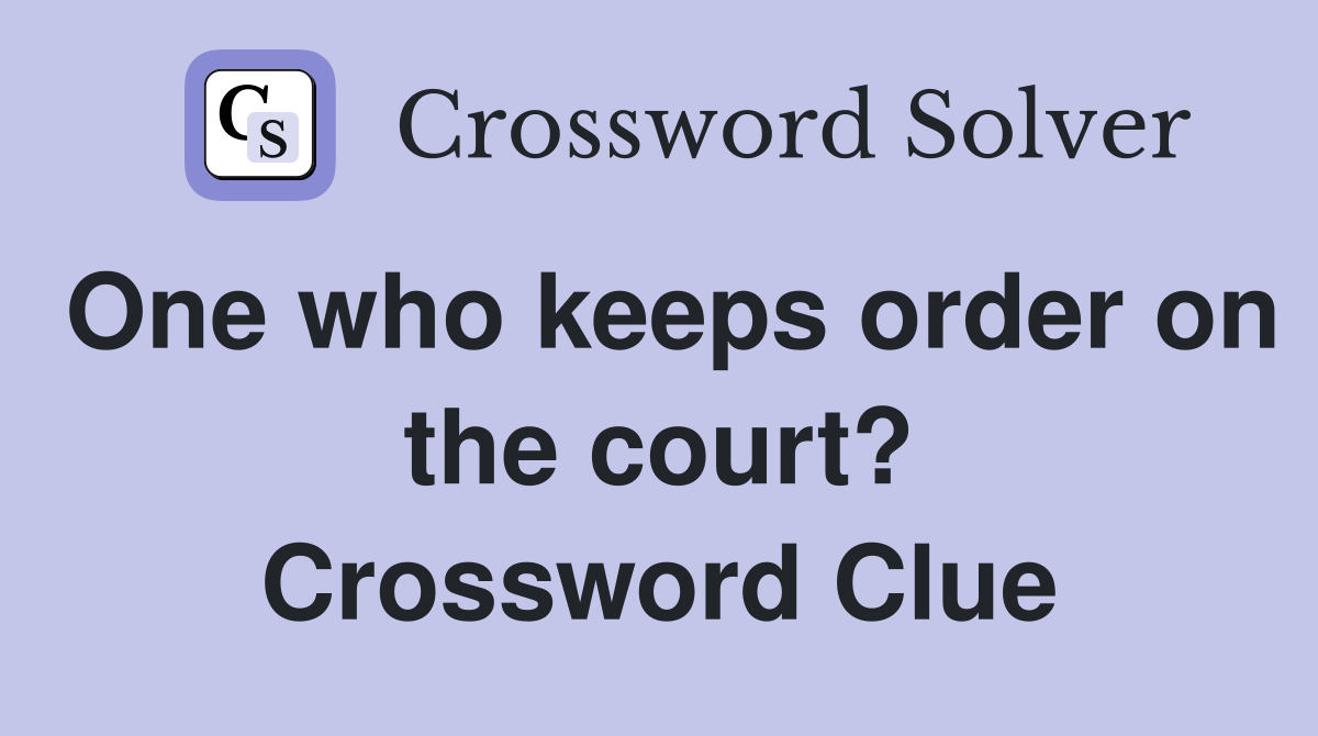 One who keeps order on the court? Crossword Clue