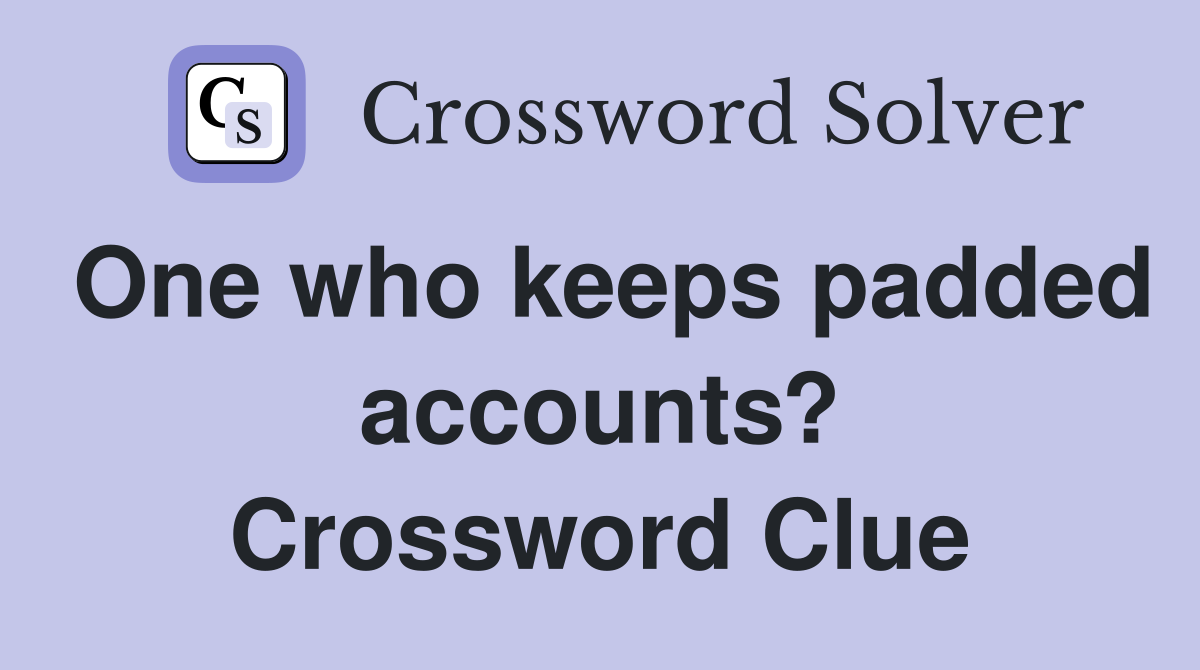 One who keeps padded accounts? Crossword Clue