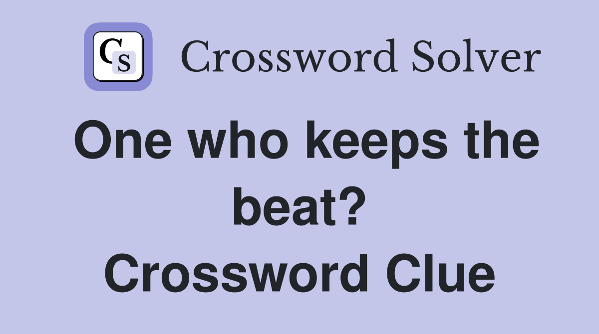 One who keeps the beat? Crossword Clue